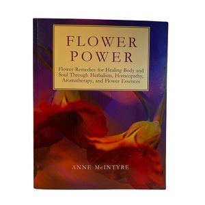 Flower Power: Remedies for healing body herbalism homeopathy aromatherpy book
